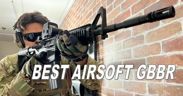 Top 10 Best Airsoft GBBRs | 2026 Ultimate Guide