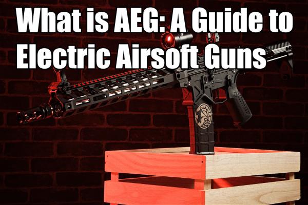 What is AEG: A Guide to Electric Airsoft Guns