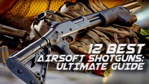 10 Best Airsoft Shotguns | 2026 Ultimate Guide