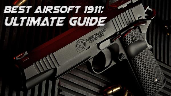10 Best Airsoft 1911 | 2026 Ultimate Guide