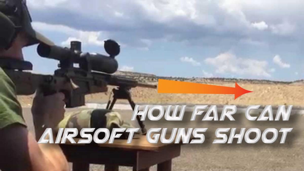 How Far Can Airsoft Guns Shoot - A Guide to Effective and Max Range
