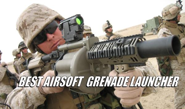 7 Best Airsoft Grenade Launchers | 2026 Ultimate Guide