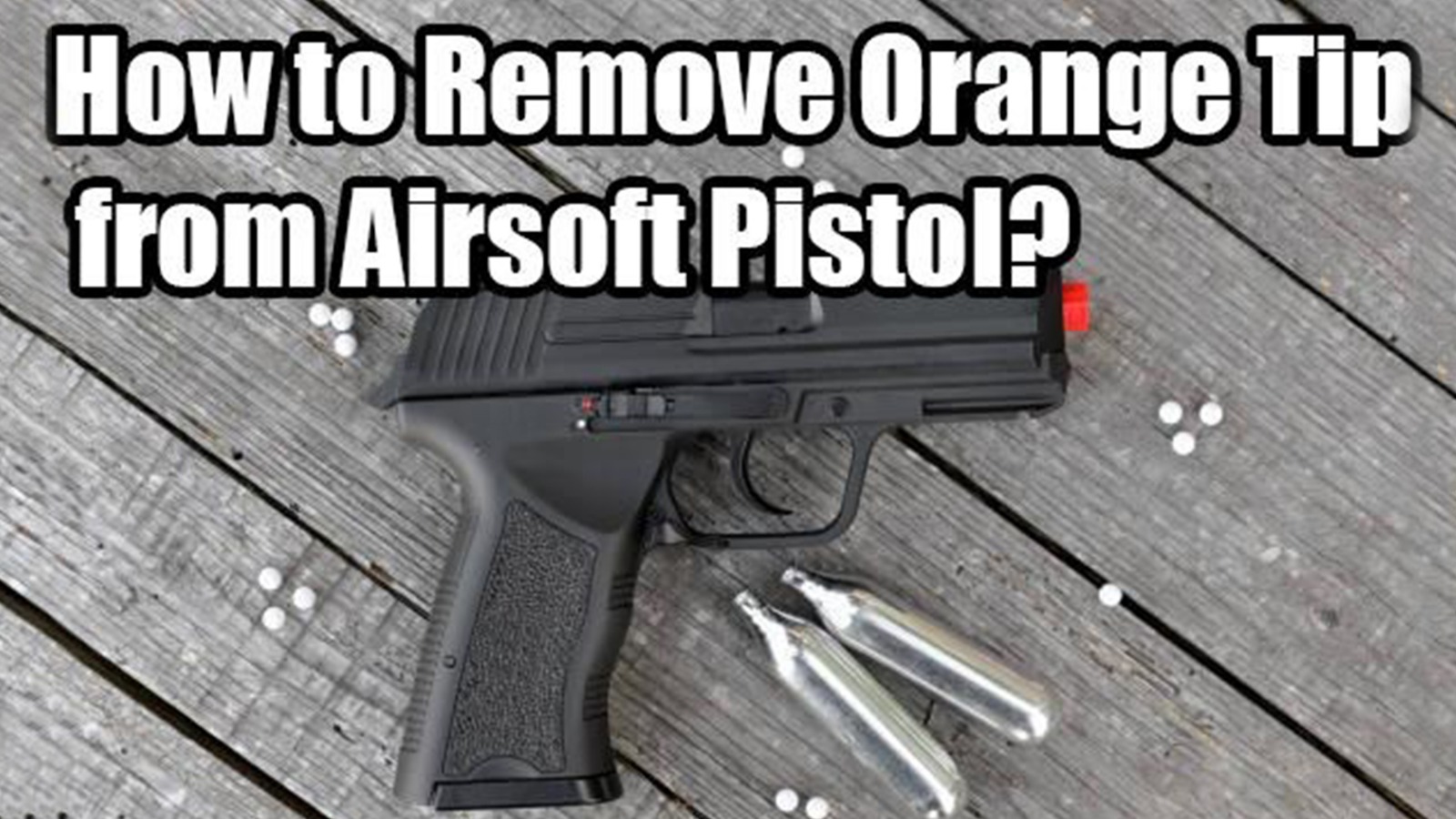 How to Remove Orange Tip from Airsoft Pistol? RedWolf