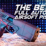 11 Best Full Auto Airsoft Pistol | 2026 Ultimate Guide