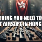 Everything You Need To Know About Airsoft in Hong Kong