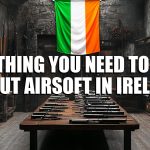 Everything You Need To Know About Airsoft in Ireland